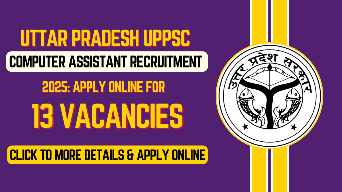 Uttar Pradesh UPPSC Computer Assistant Recruitment 2025: Apply Online for 13 Posts